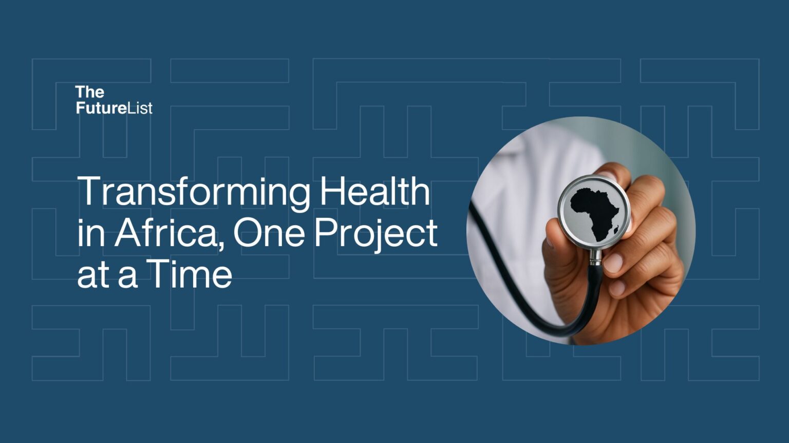 Transforming Health in Africa, One Project at a Time - The FutureList ...